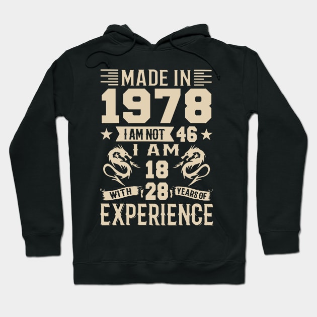 Made In 1978 I Am Not 46 I Am 18 With 28 Years Of Experience Hoodie by Happy Solstice